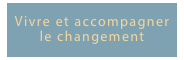 Vivre et accompagner le changement