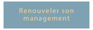 Renouveler son management