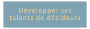 Développer ses talents de décideurs